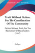 Truth Without Fiction, For The Consideration Of The Community