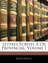 Lettres Écrites À Un Provincial, Volume 1