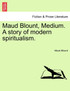 Maud Blount, Medium. A story of modern spiritualism.