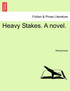 Heavy Stakes. A novel.