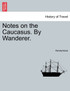 Notes on the Caucasus. By Wanderer.
