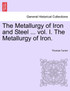 The Metallurgy of Iron and Steel ... vol. I. The Metallurgy of Iron.
