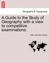 A Guide to the Study of Geography with a view to competitive examinations.