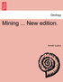Mining ... New edition.