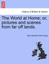 The World at Home; or, pictures and scenes from far off lands.