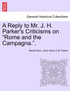 A Reply to Mr. J. H. Parker's Criticisms on "Rome and the Campagna.".