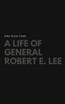 A Life of General Robert E. Lee