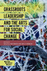 Grassroots Leadership and the Arts For Social Change