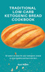 Traditional Low-Carb  Ketogenic Bread Cookbook