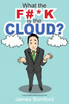 What the F#*k is the cloud?