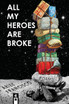 All My Heroes are Broke