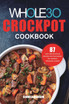 The Whole30 Crockpot Cookbook