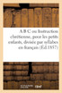 A B C ou Instruction chrétienne, pour les petits enfants, divisée par syllabes en français