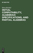 Initial Computability, Algebraic Specifications, and Partial Algebras
