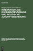 Internationale Energieversorgung Und Politische Zukunftssicherung