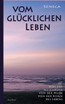 Vom glücklichen Leben | Von der Seelenruhe | Von der Muße | Von der Kürze des Lebens