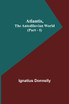 Atlantis, The Antediluvian World (Part - I)