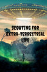 Scouting for Extra-Terrestrial Life