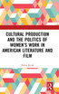 Cultural Production and the Politics of Women's Work in American Literature and Film