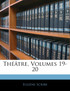 Théâtre, Volumes 19-20