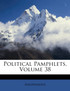 Political Pamphlets, Volume 38
