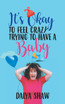 It'S Okay to Feel Crazy Trying to Have a Baby