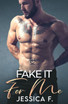 Fake It For Me