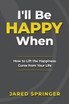 I'll Be Happy When ...