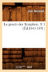 Le procès des Templiers. T.1 (Éd.1841-1851)