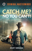 Catch Me? No You Can't!