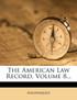 The American Law Record, Volume 8...
