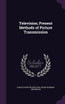 Television; Present Methods of Picture Transmission
