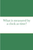 What is measured by a clock as time?