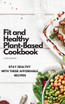 Fit and Healthy Plant-Based Cookbook