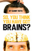 So You Think You Have Brains?