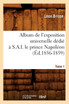 Album de l'exposition universelle dédié à S. A. I. le prince Napoléon. Tome 1 (Éd.1856-1859)