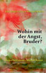 Wohin mit der Angst, Bruder?