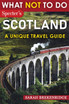 What NOT To Do - Scotland (A Unique Travel Guide)