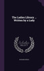 The Ladies Library ... Written by a Lady