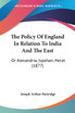 The Policy Of England In Relation To India And The East