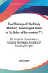 The History of the Holy, Military, Sovereign Order of St. John of Jerusalem V3