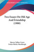 Two Essays On Old Age And Friendship (1900)