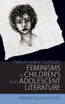 Twenty-First-Century Feminisms in Children's and Adolescent Literature