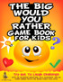 The Big Would You Rather Game Book for Kids