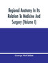 Regional Anatomy In Its Relation To Medicine And Surgery (Volume I)
