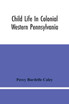 Child Life In Colonial Western Pennsylvania