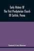 Early History Of The First Presbyterian Church Of Carlisle, Penna