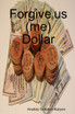 Forgive us (me) Dollar