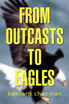 From Outcasts to Eagles