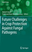 Future Challenges in Crop Protection Against Fungal Pathogens